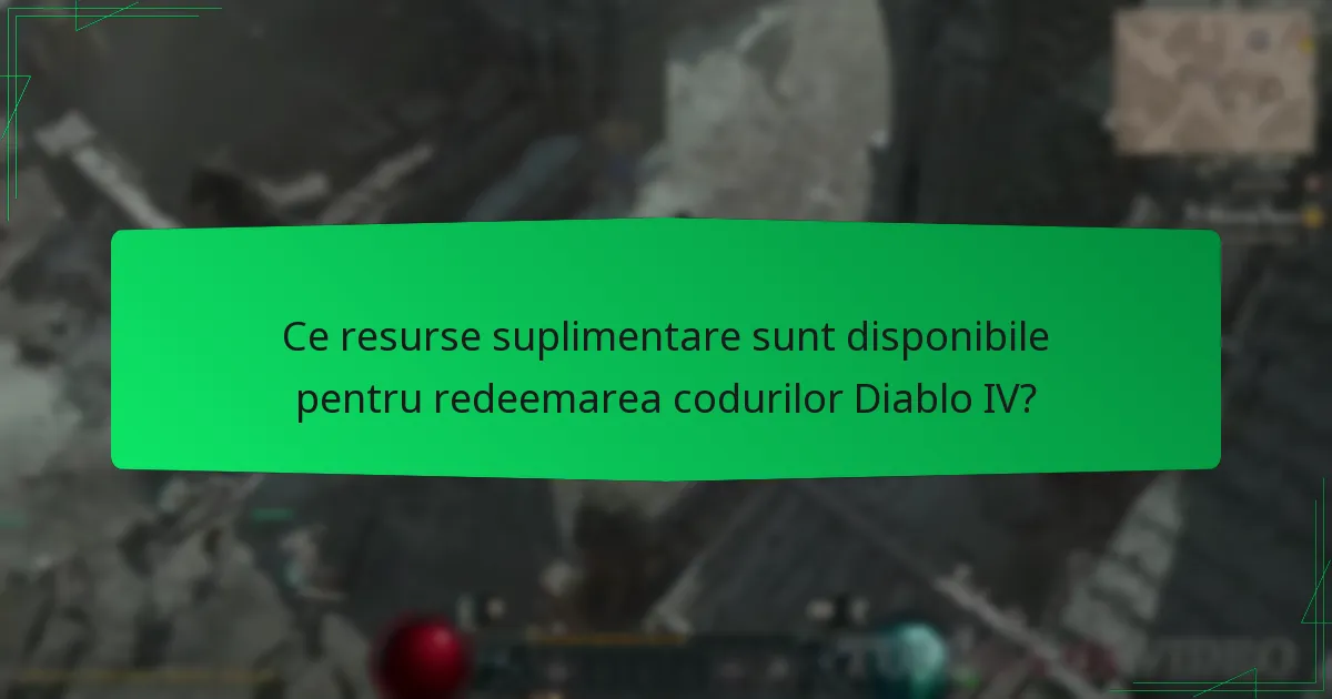 Ce resurse suplimentare sunt disponibile pentru redeemarea codurilor Diablo IV?