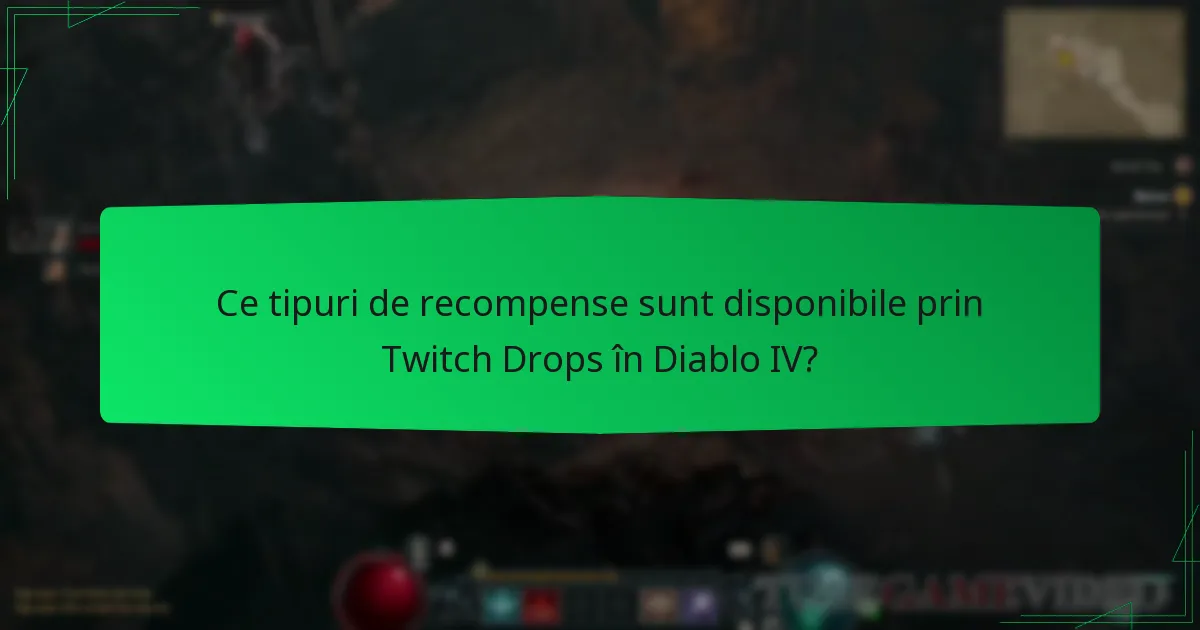 Ce tipuri de recompense sunt disponibile prin Twitch Drops în Diablo IV?