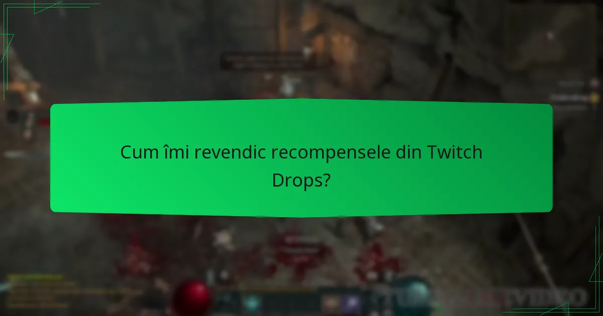 Cum îmi revendic recompensele din Twitch Drops?