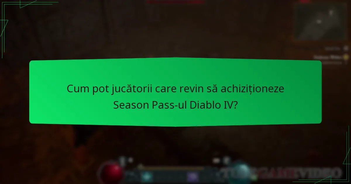 Cum pot jucătorii care revin să achiziționeze Season Pass-ul Diablo IV?