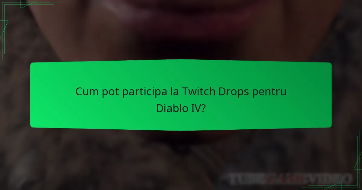 Ce streameri participă la Twitch Drops pentru Diablo IV?