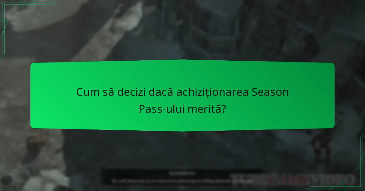 Cum să decizi dacă achiziționarea Season Pass-ului merită?